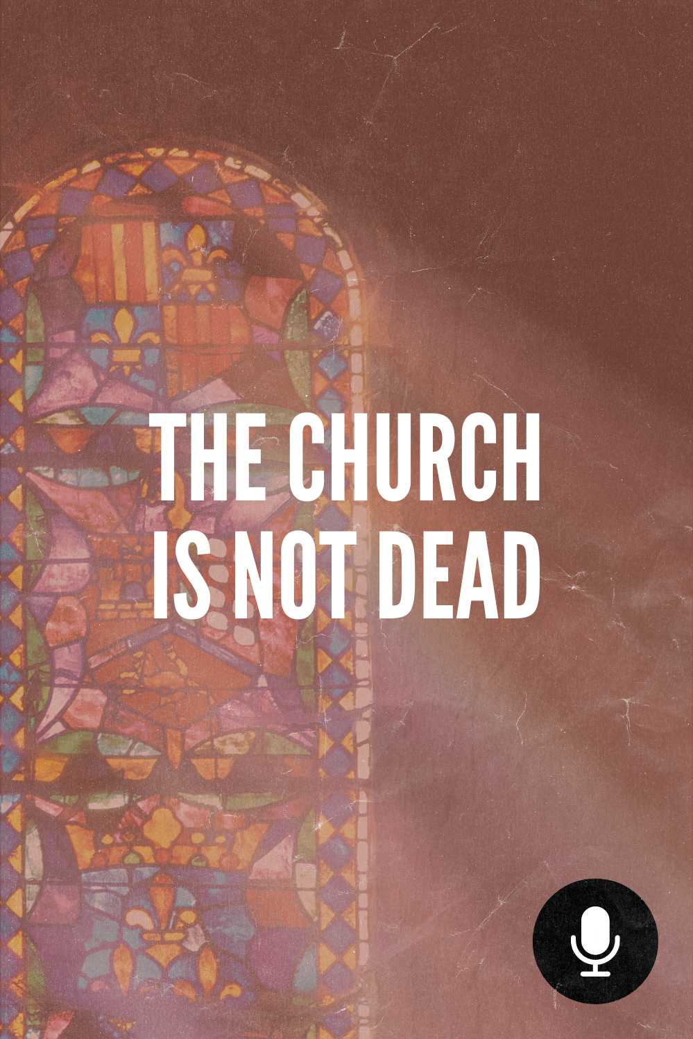 The Church Is Not Dead Podcast